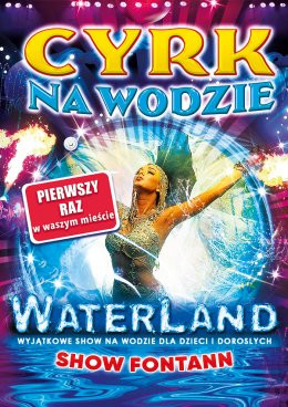 Katowice Wydarzenie Inne wydarzenie Cyrk na Wodzie WATERLAND "SHOW FONTANN"