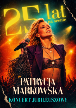 Katowice Wydarzenie Koncert PATRYCJA MARKOWSKA 25 lat na scenie - KONCERT JUBILEUSZOWY