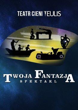 Katowice Wydarzenie Spektakl TEATR CIENI TEULIS - Spektakl "Twoja Fantazja"